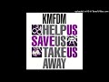 KMFDM-Help Us Save Us Take Us Away-02-Help Us, Save Us, Take Us Away (Schnitzel Mix)