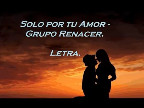 Solo por tu amor - Grupo Renacer (Letra)