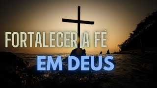 Oração para Fortalecer a Fé e a Confiança em Deus