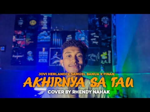AKHIRNYA SA TAU - JOVI HERLANDI X SAMUEL BANUA X FINAN||COVER BY RHENDY NAHAK(MV)