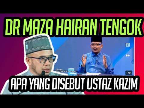 DR MAZA HAIRAN TENGOK APA YANG DISEBUT USTAZ KAZIM !!