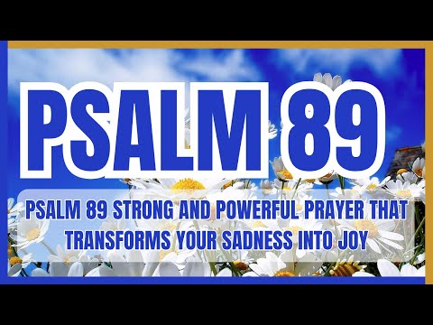 PSALM 89 STRONG AND POWERFUL PRAYER THAT TRANSFORMS YOUR SADNESS INTO JOY