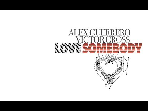 Alex Guerrero & Victor Cross 'Love Somebody' OUT NOW!