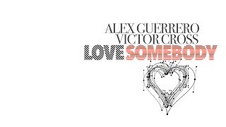 Alex Guerrero & Victor Cross 'Love Somebody' OUT NOW!