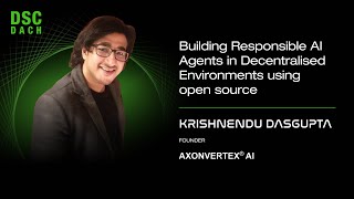Building Responsible AI Agents in Decentralized Open-Source Environments | K.Dasgupta | DSC DACH 25