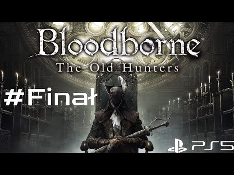 Bloodborne: The Old Hunters DLC #5 🌙 Sierota Kos (Zakończenie)  | PS5 🎮