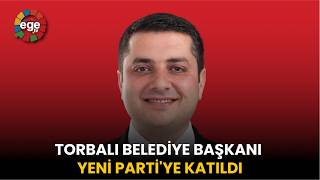 TORBALI BELEDİYE BAŞKANI YENİ PARTİ'YE KATILDI