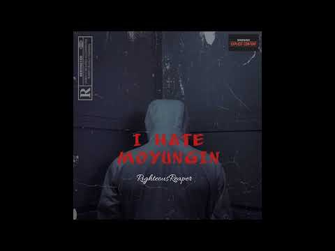RighteousReaper - I HATE MOYUNGIN