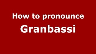 How to pronounce Granbassi