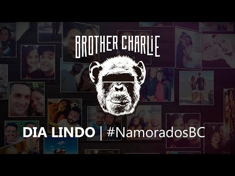 Brother Charlie - Dia Lindo [ #NamoradosBC ]
