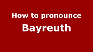 How to pronounce Bayreuth