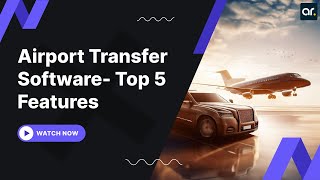 Airport Transfer Software - 5 Top Features