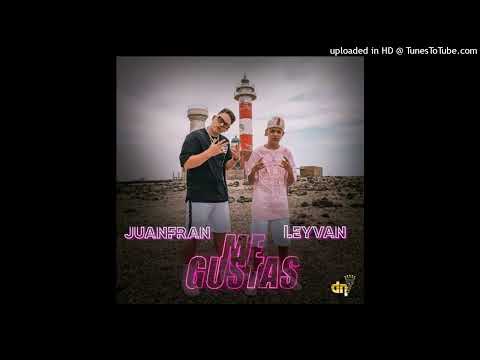 Juanfran Ft. Leyvan - Me Gustas