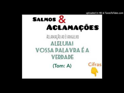 ALELUIA - VOSSA PALAVRA É A VERDADE - Salmos e Aclamações