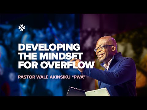 Developing the Mindset for Overflow | Pastor Wale Akinsiku "PWA" | House of Praise