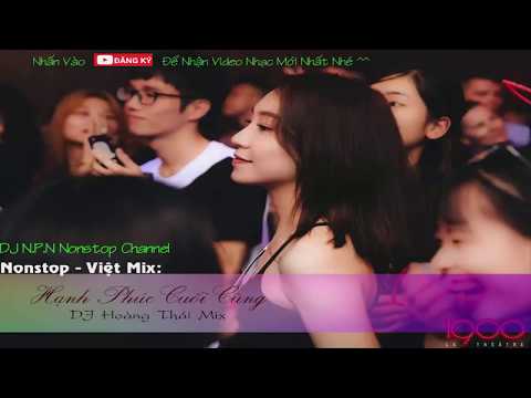 Nonstop Việt Mix 2017 - Hạnh Phúc Cuối Cùng - Hay nhất 2017