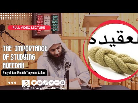 The Importance of Studying Aqeedah - Shaykh Abu Muadh Taqweem Aslam