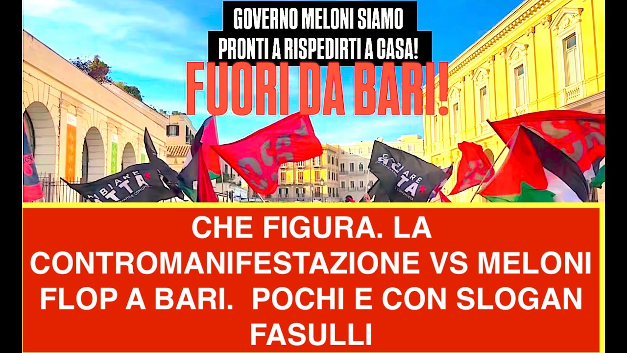 CHE FIGURA. LA CONTROMANIFESTAZIONE VS MELONI FLOP A BARI.  POCHI E CON SLOGAN FASULLI
