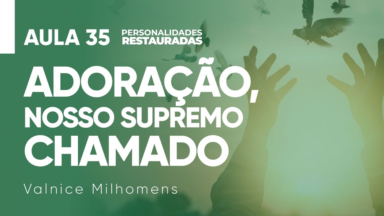Personalidades Restauradas - Aula 35 - Valnice Milhomens
