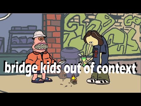 bridge kids out of context