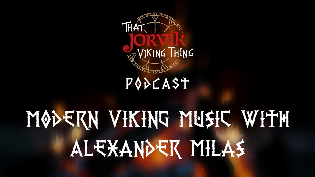 That Jorvik Viking Thing Podcast - Modern Viking Music with Alexander Milas