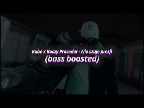 Kabe x Kaczy Proceder - Nie czuję presji (Bass Boosted)