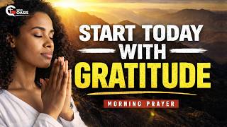Start Your Day By Saying “Thank You, God” ~ Morning Prayer