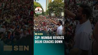 CJP: Mumbai Revolts, Delhi Cracks Down