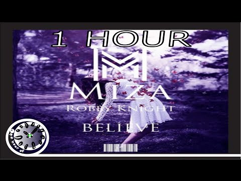 Miza ft. Robby Knight - Believe 1 hour | One Hour of...