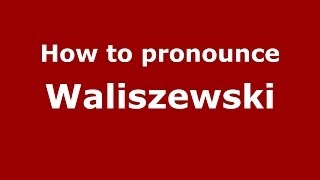 How to pronounce Waliszewski