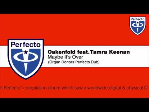 Oakenfold feat. Tamra Keenan - Maybe It's Over (Organ Donors Perfecto Dub)