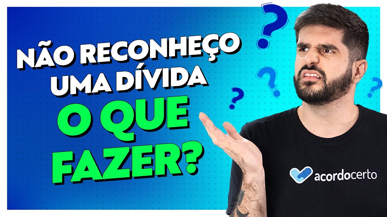 Cobrança Indevida: Não Reconheço Uma Dívida, O Que Fazer? - Acordo Certo