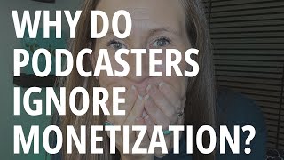 Why Do Podcasters Ignore Monetization? | Podcast Monetization Tips