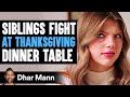 SIBLINGS FIGHT At THANKSGIVING DINNER TABLE What Happens Next Is Shocking Dhar Mann Studios