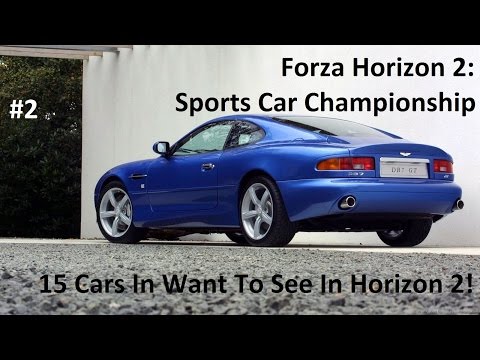 15 Cars I Want To See In Horizon 2! - Forza Horizon 2: Sports Car Championship (Part 2)