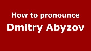 How to pronounce Dmitry Abyzov