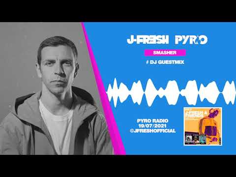 SMASHER #Guestmix​​​​ - J-Fresh & Friends - Pyro Radio 19/07/2021