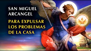 ORACION PARA EXPULSAR LOS PROBLEMAS DE LA CASA CON SAN MIGUEL ARCANGEL