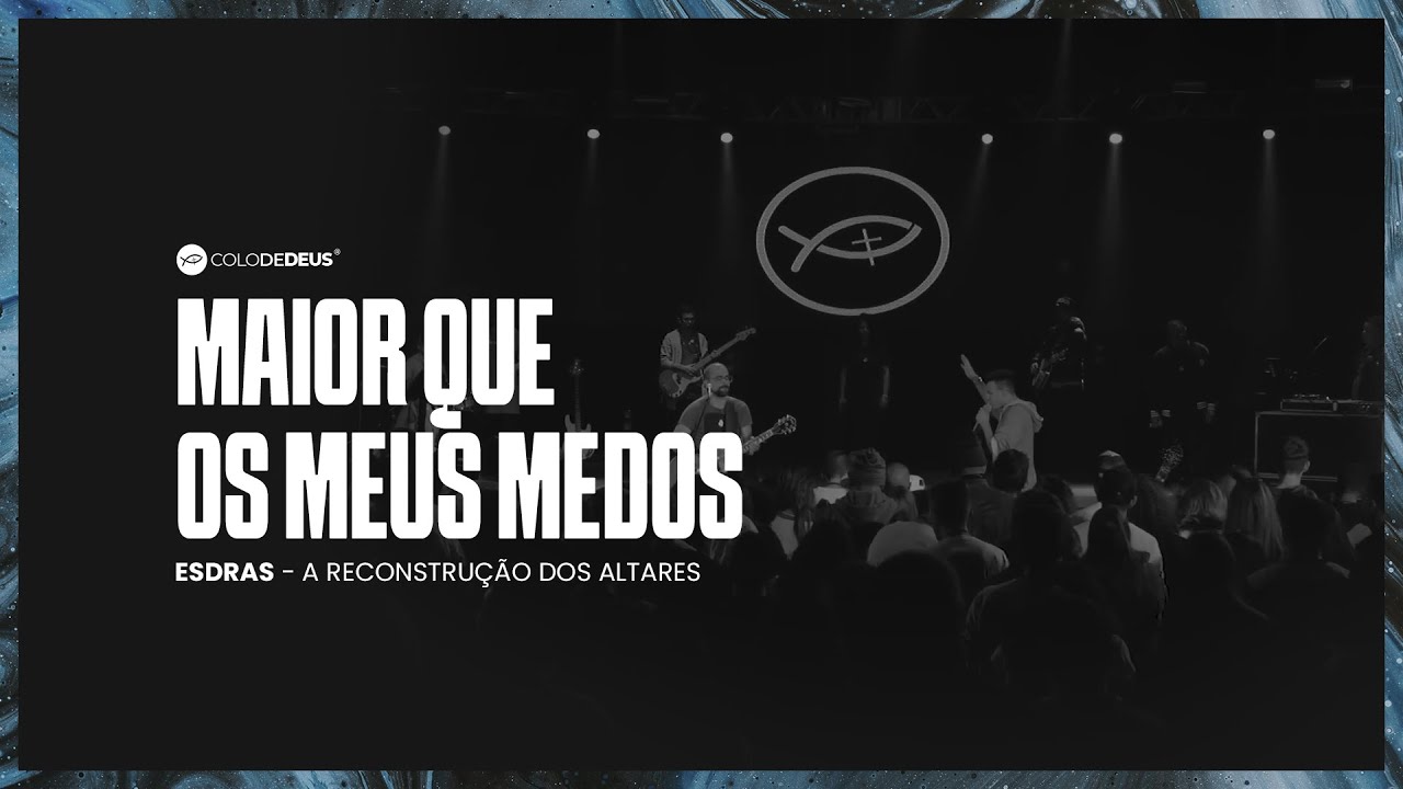 MAIOR QUE MEUS MEDOS // ESDRAS - A RECONSTRUÇÃO DOS ALTARES // COLO DE DEUS