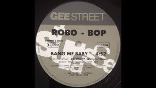 ROBO-BOP - Bang Me Baby