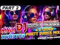 Party Dance Hindi Dj Nonstop - Part 2 || Dance Mix 6-8 Dj Nonstop || Hindi Songs Remix || DJ EVIN