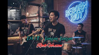 Download lagu D.O.T - Jangan Jangan (Cover Rock Version) By : Reborn Riot mp3