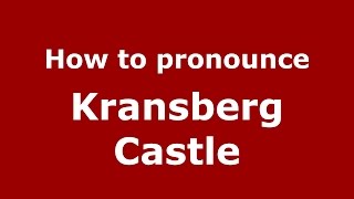 How to pronounce Kransberg Castle