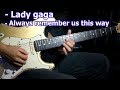 Always remember us this way - lady gaga(A Star Is Born) ( Guitar Cover By Gto ) Always remember us this way - lady gaga(A Star Is Born) ( Guitar Cover By Gto )