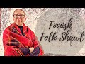 Weaving a Cozy Piece of History - A Finnish Folk Shawl from Start to Finish