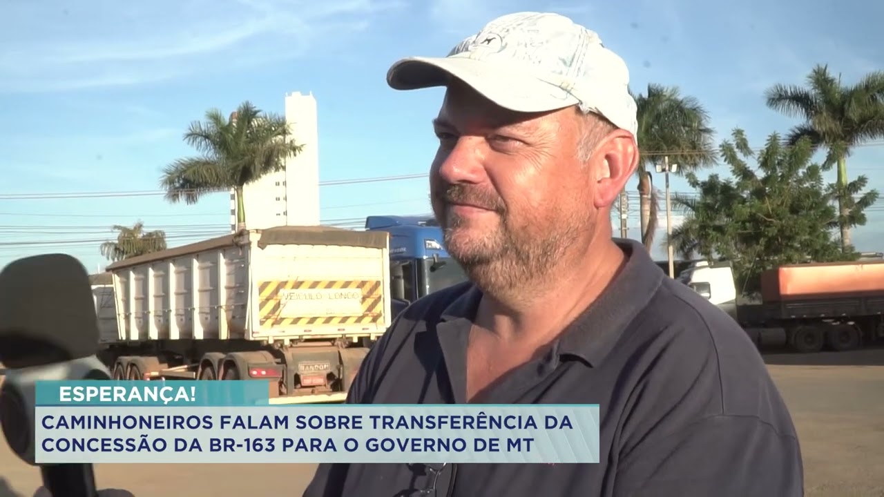 CAMINHONEIROS FALAM SOBRE TRANSFERÊNCIA DA CONCESSÃO DA BR-163 PARA O GOVERNO DE MT
