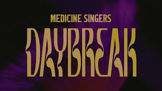 Medicine Singers – “Daybreak”