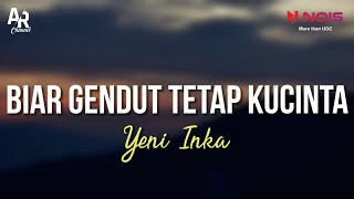 Download lagu Biar Gendut Tetap Kucinta - Yeni Inka (LIRIK) mp3 Download lagu Biar Gendut Tetap Kucinta - Yeni Inka (LIRIK) mp3
