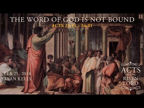 Ryan Kelly, "The Word of God Is Not Bound" - Acts 23:11 - 24:21