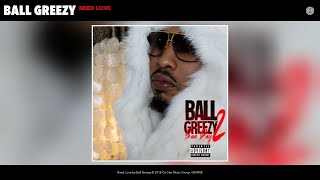 Ball Greezy - Need Love (Audio)